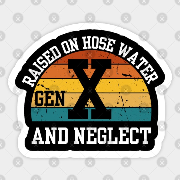 Gen X Raised On Hose Water And Neglect Sticker by Shopinno Shirts